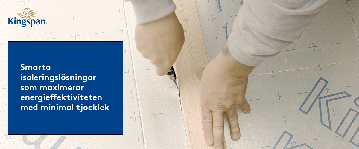 Kingspan Insulation. Högeffektiva isoleringsskivor för byggnader med låg energiförbrukning och låga koldioxidutsläpp, bygg tunnare och få samma effekt!